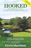 Hooked: An Amateur s Guide to the Golf Courses of Ireland