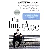 Our Inner Ape: A Leading Primatologist Explains Why We Are Who We Are
