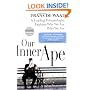 Our Inner Ape: A Leading Primatologist Explains Why We Are Who We Are