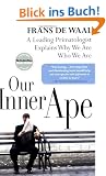 Our Inner Ape: A Leading Primatologist Explains Why We Are Who We Are