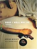 Dead I Well May Be: A Novel