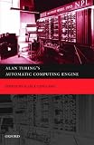 Alan Turings Automatic Computing Engine: The Master Codebreakers Struggle to build the Modern Computer