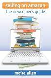 Selling on Amazon: The Newcomer's Guide