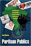 Partisan Publics: Communication and Contention across Brazilian Youth Activist Networks (Princeton Studies in Cultural Sociology)