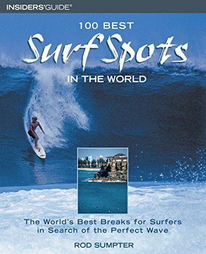 100 Best Surf Spots in the World: The World's Best Breaks For Surfers In Search Of The Perfect Wave (100 Best Series) by Sumpter, Rod (2004) Paperback
