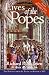 Lives of the Popes: The Pontiffs from St. Peter to Benedict XVI