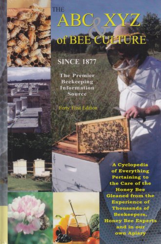 The ABC & XYZ of Bee Culture: An Encyclopedia Pertaining to the Scientific and Practical Culture of Honey Bees The ABC & XYZ of Bee Culture: An Encyclopedia Pertaining to the Scientific and Practical Culture of Honey Bees
