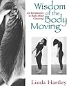 The Wisdom of the Body Moving: An Introduction to Body-Mind Centering