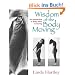 Wisdom of the Body Moving: An Introduction to Body-Mind Centering