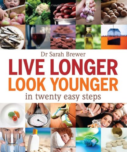 Live Longer, Look Younger: in Twenty Easy Steps
