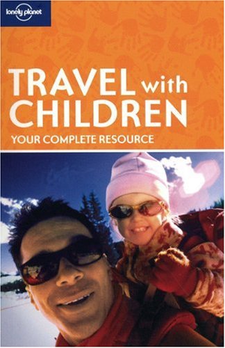 Travel with Children (Lonely Planet Travel with Children)