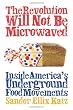 The Revolution Will Not Be Microwaved: Inside America's Underground Food Movements