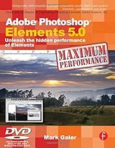 Adobe Photoshop Elements 5.0 Maximum Performance: Unleash the Hidden Performance of Elements