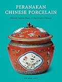 Peranakan Chinese Porcelain: Vibrant Festive Ware of the Straits Chinese