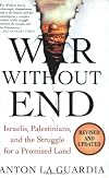 War Without End: Israelis, Palestinians, and the Struggle for a Promised Land