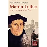 Martin Luther: Sein Leben und seine Zeitvon "Veit-Jakobus Dieterich"