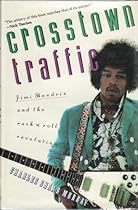 Crosstown Traffic: Jimi Hendrix and the Post-War Rock 'N' Roll Revolution Crosstown Traffic: Jimi Hendrix and the Post-War Rock 'N' Roll Revolution