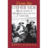 from the other side women gender and immigrant life in the us 1820 1990