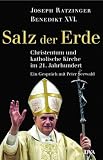 Salz der Erde: Christentum und katholische Kirche im 21 - Jahrhundert - - Ein Gespr&auml;ch mit Peter Seewald - Peter Seewald, Papst emeritus Benedikt XVI