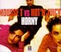 Horny (Mousse T. vs Hot 'N' Juicy)