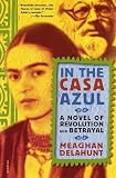 In the Casa Azul: A Novel of Revolution and Betrayal