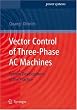 Vector Control of Three-Phase AC Machines: System Development in the Practice (Power Systems)