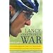Lance Armstrong's War: One Man's Battle Against Fate, Fame, Love, Death, Scandal, and a Few Other Rivals on the Road to the Tour de France