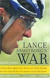Lance Armstrong`s War: One Man`s Battle Against Fate, Fame, Love, Death, Scandal, and a Few Other Rivals on the Road to the Tour de France