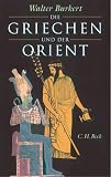 Die Griechen und der Orient - Walter Burkert