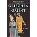 Die Griechen und der Orient