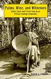 Palms, Wine, and Witness: Public Spirit and Private Gain in an African Farming Community