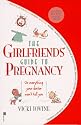 The Girlfriends' Guide to Pregnancy: Or everything your doctor won't tell you
