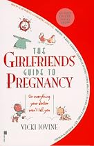The Girlfriend's Guide to Pregnancy: (or Everything Your Doctor Won't Tell You) (Girlfriends' Guides)