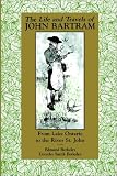 The Life and Travels of John Bartram: From Lake Ontario to the River St. John