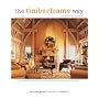 The Timberframe Way: A lavishly illustrated guide to the most elegant way to build a home