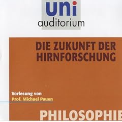 Die Zukunft der Hirnforschung (Reihe: uni auditorium) Philosophie - 66 Minuten: Fachbereich Philosophie