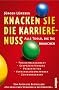Knacken Sie die Karrierenuss!: Alle Tools, die Sie brauchen: Alle Tools, die sie brauchen. Projektmanagement, Gespr�chsf�hrung, Pr�sentation, Verhandlungsmethoden, Zeitmanagement