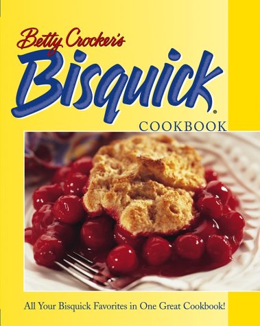 Betty Crocker's Bisquick Cookbook, by Betty Crocker Betty Crocker's Bisquick Cookbook, by Betty Crocker