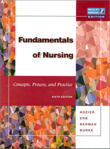 Fundamentals of Nursing: Concepts, Process and Practice, Sixth Edition n