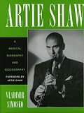 Artie Shaw: A Musical Biography and Discography (Studies in Jazz)