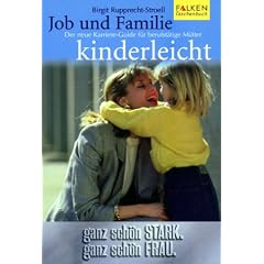 Job und Familie kinderleicht. Der neue Karriere- Guide f�r berufst�tige M�tter.