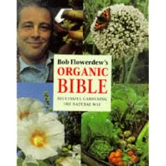Bob Flowerdew's Organic Bible: Successful Gardening the Natural Way