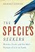 The Species Seekers: Heroes, Fools, and the Mad Pursuit of Life on Earth