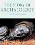 The Story Of Archaeology: The 100 Great Archaeological Discoveries