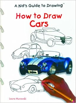 How to Draw Cars (Kid&rsquo;s Guide to Drawing): Laura Murawski