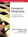 Enterprise Integration: The Essential Guide to Integration Solutions