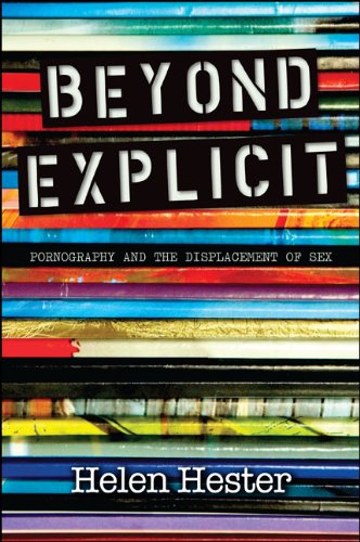Beyond Explicit: Pornography and the Displacement of Sex