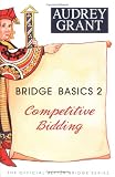 Bridge Basics 2:  Competitive Bidding Audrey Grant