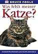 Was fehlt meiner Katze?: Krankheiten erkennen und richtig behandeln