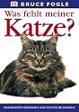 Was fehlt meiner Katze?: Krankheiten erkennen und richtig behandeln